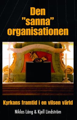 Den "sanna" organisationen : kyrkan framtid i en vilsen värld