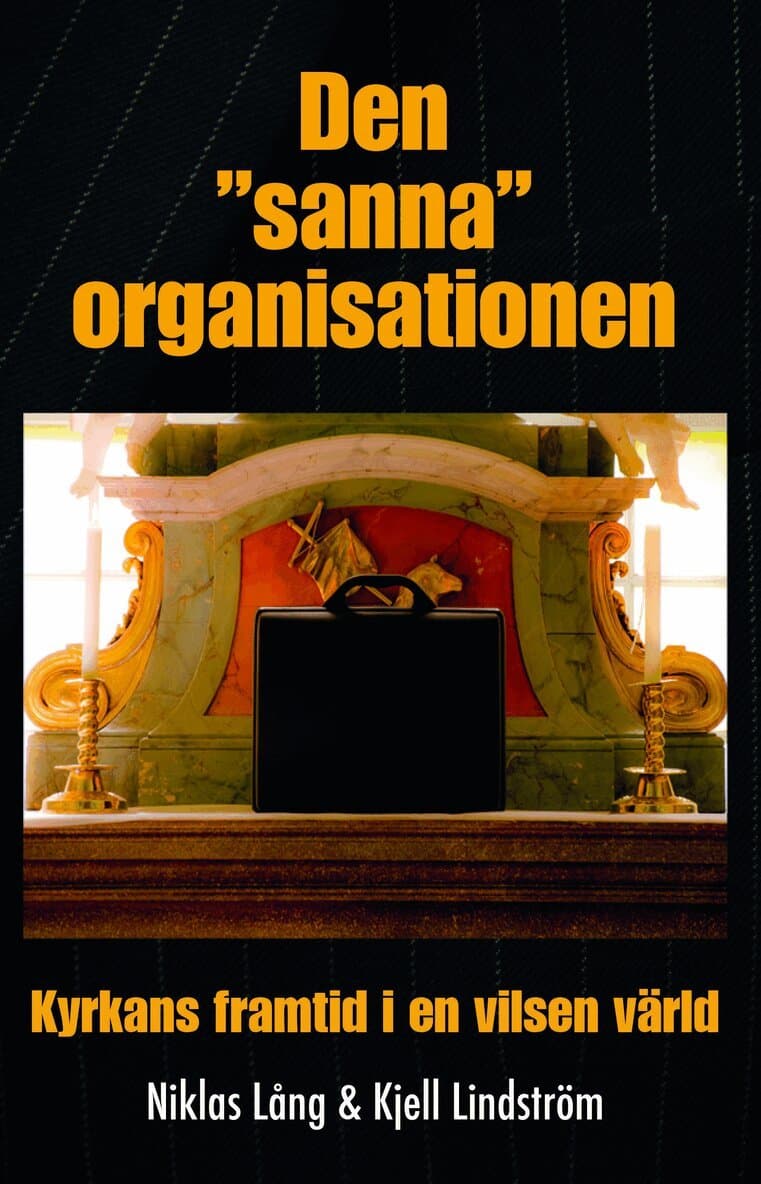 Den "sanna" organisationen : kyrkan framtid i en vilsen värld
