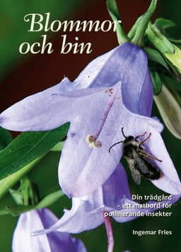 Blommor och bin : din trädgård - ett matbord för pollinerande insekter
