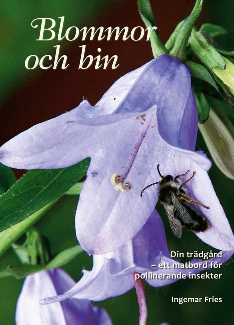 Blommor och bin : din trädgård - ett matbord för pollinerande insekter