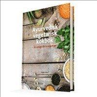 Ayurvedisk vegetarisk kokbok : ät enligt din kroppstyp