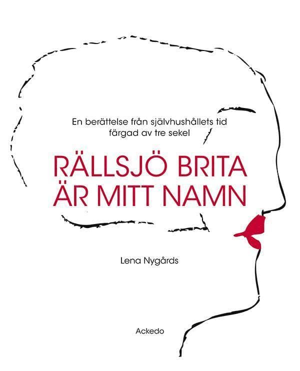 Rällsjö Brita är mitt namn : en berättelse från självhushållets tid färgad av tre sekel