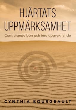 Hjärtats uppmärksamhet : centrerande bön och inre uppvaknande