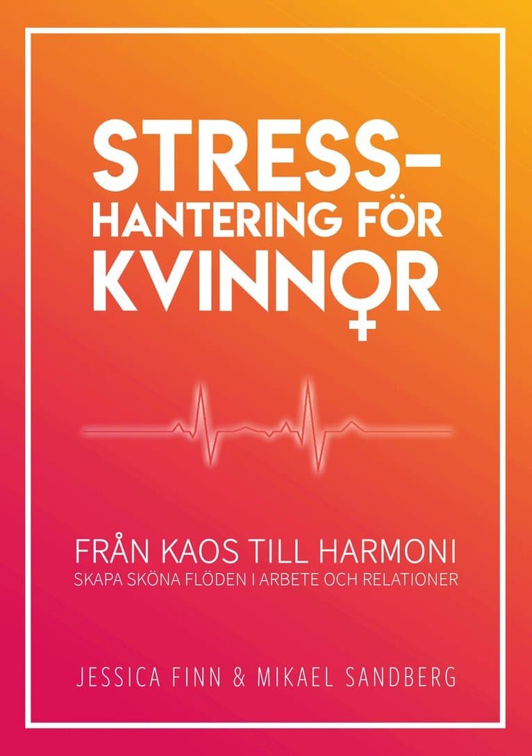 Stresshantering för kvinnor : från kaos till harmoni - skapa sköna flöden i arbete och relationer