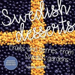 Swedish desserts : fruits and berries from swedish gardens
