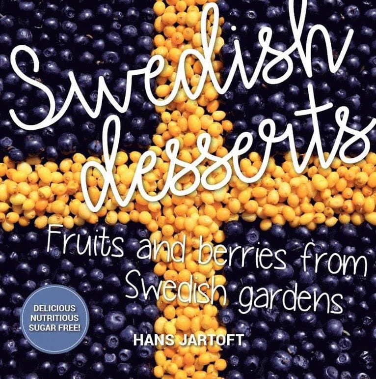 Swedish desserts : fruits and berries from swedish gardens
