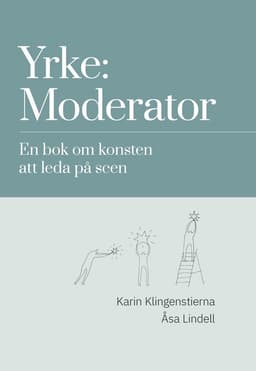 Yrke: moderator : en bok om konsten att leda på scen