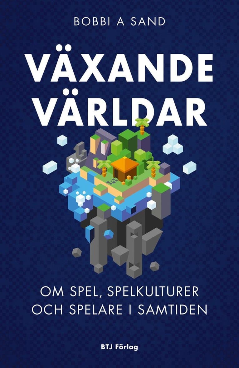 Växande världar : om spel, spelkulturer och spelare i samtiden
