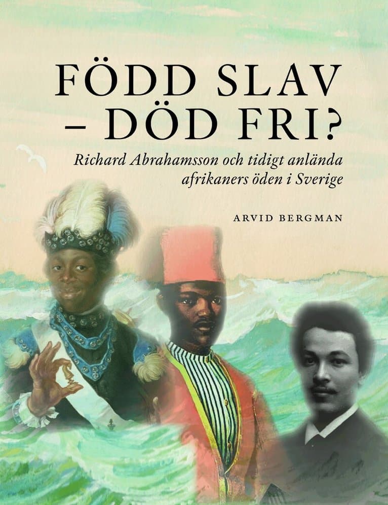Född slav-död fri?: Richard Abrahamsson och tidigt anlända afrikaners öde