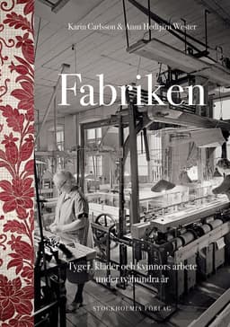 Fabriken : tyger, kläder och kvinnors arbete under tvåhundra år