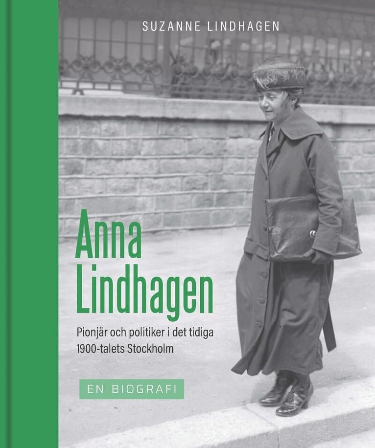 Anna Lindhagen : pionjär och politiker i det tidiga 1900-talets Stockholm