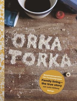 Orka torka : motståndsinspiration från facebookgruppen Family Living - the true story