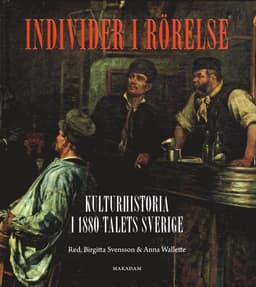 Individer i rörelse: Kulturhistoria i 1880-talets Sverige