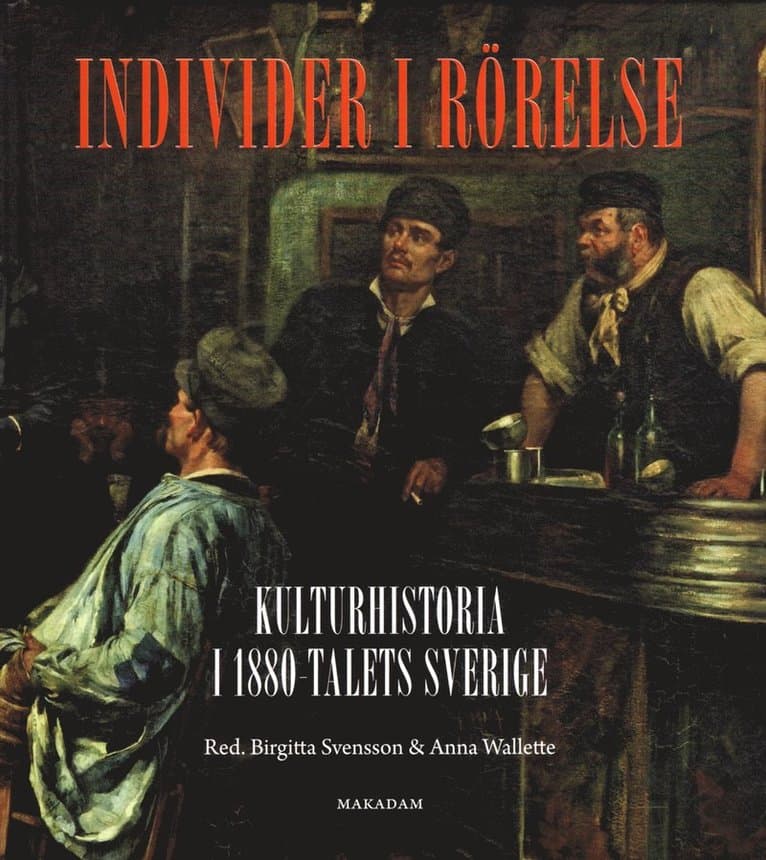 Individer i rörelse: Kulturhistoria i 1880-talets Sverige