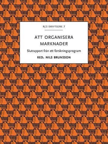 Att organisera marknader : slutrapport från ett forskningsprogram