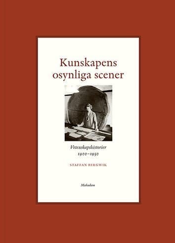 Kunskapens osynliga scener : Vetenskapshistorier 1900-1950