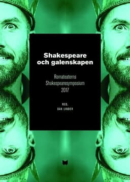 Shakespeare och galenskapen : Romateaterns Shakespearesymposium 2017