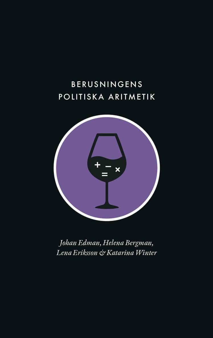 Berusningens politiska aritmetik : utredning, kvantifiering och avpolitisering inom den svenska berusningspolitiken under rekordåren