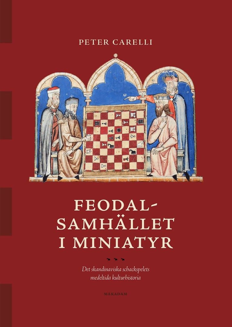 Feodalsamhället i miniatyr : det skandinaviska schackspelets medeltida kulturhistoria
