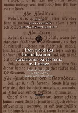 Den nordiska hushållsstaten - variationer på ett tema av Luther : auktoritet och ansvar i de tidigmoderna danska och svenska rikena