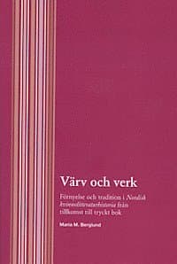 Värv och verk - Förnyelse och tradition i Nordisk kvinnolitteraturhistoria från tillkomst till tryckt bok
