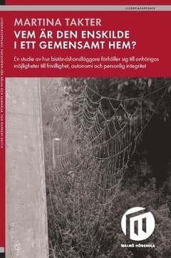 Vem är den enskilde i ett gemensamt hem? : en studie av hur biståndshandläggare förhåller sig till anhörigas möjligheter till frivillighet, autonomi och personlig integritet