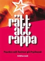Rätt att rappa : passion och fostran på Fryshuset