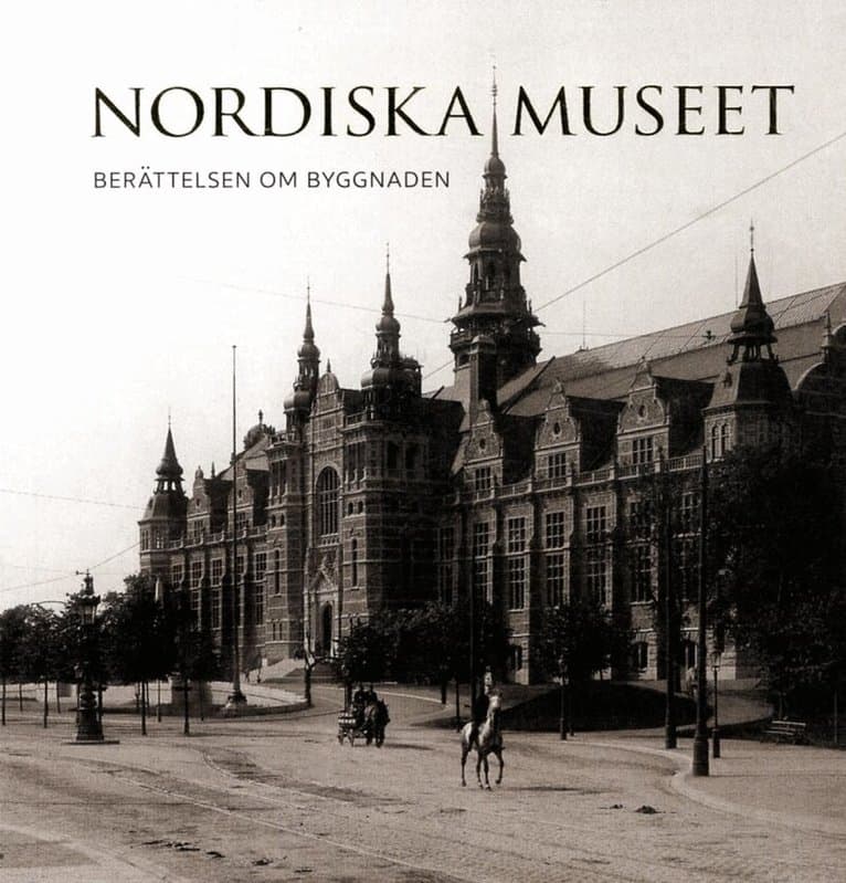 Omslag till boken Nordiska museet : berättelsen om byggnaden av Elisabet Stavenow-Hidemark