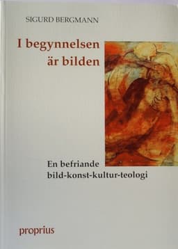 I begynnelsen är bilden : en befriande bild-konst-kultur-teologi