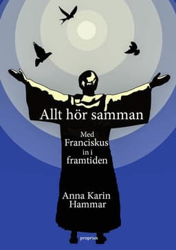 Allt hör samman - Med Franciskus in i framtiden