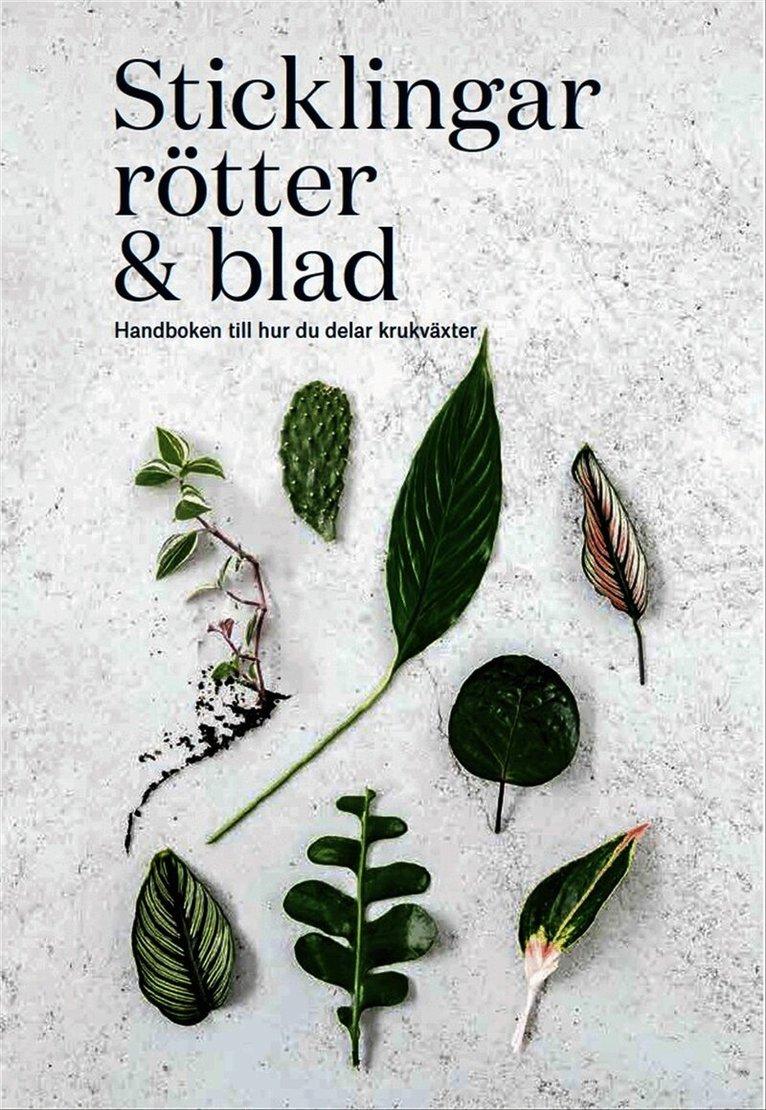 Sticklingar, rötter & blad : handbok för att dela krukväxter