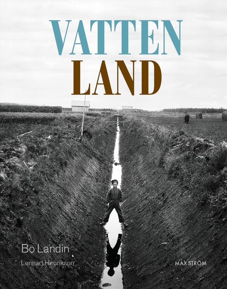 Vatten – land : om våtmarkens roll i det utdikade landskapet