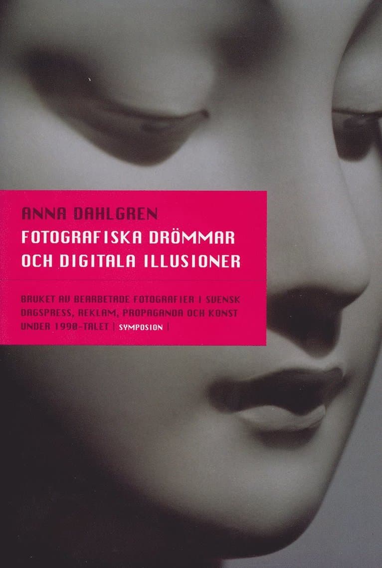 Fotografiska drömmar och digitala illusioner : bruket av bearbetade fotogra