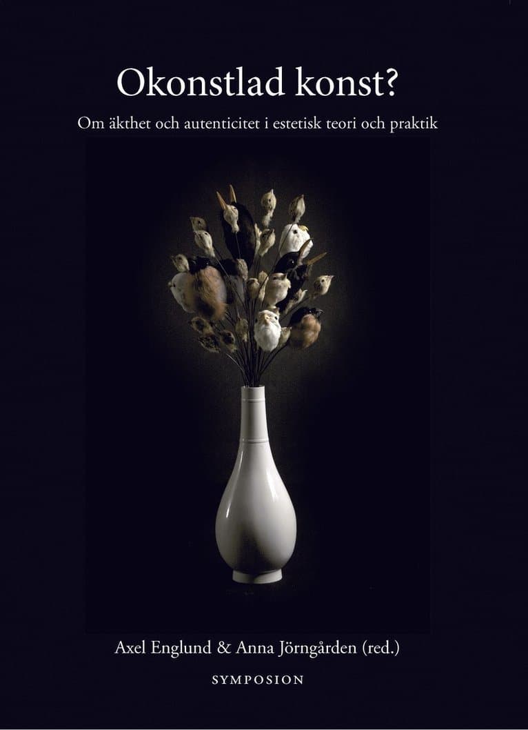 Okonstlad konst? : om äkthet och autenticitet i estetisk teori och praktik