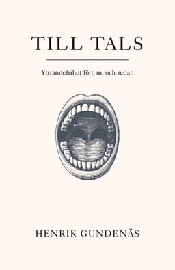 Till tals : yttrandefrihet förr, nu och sedan