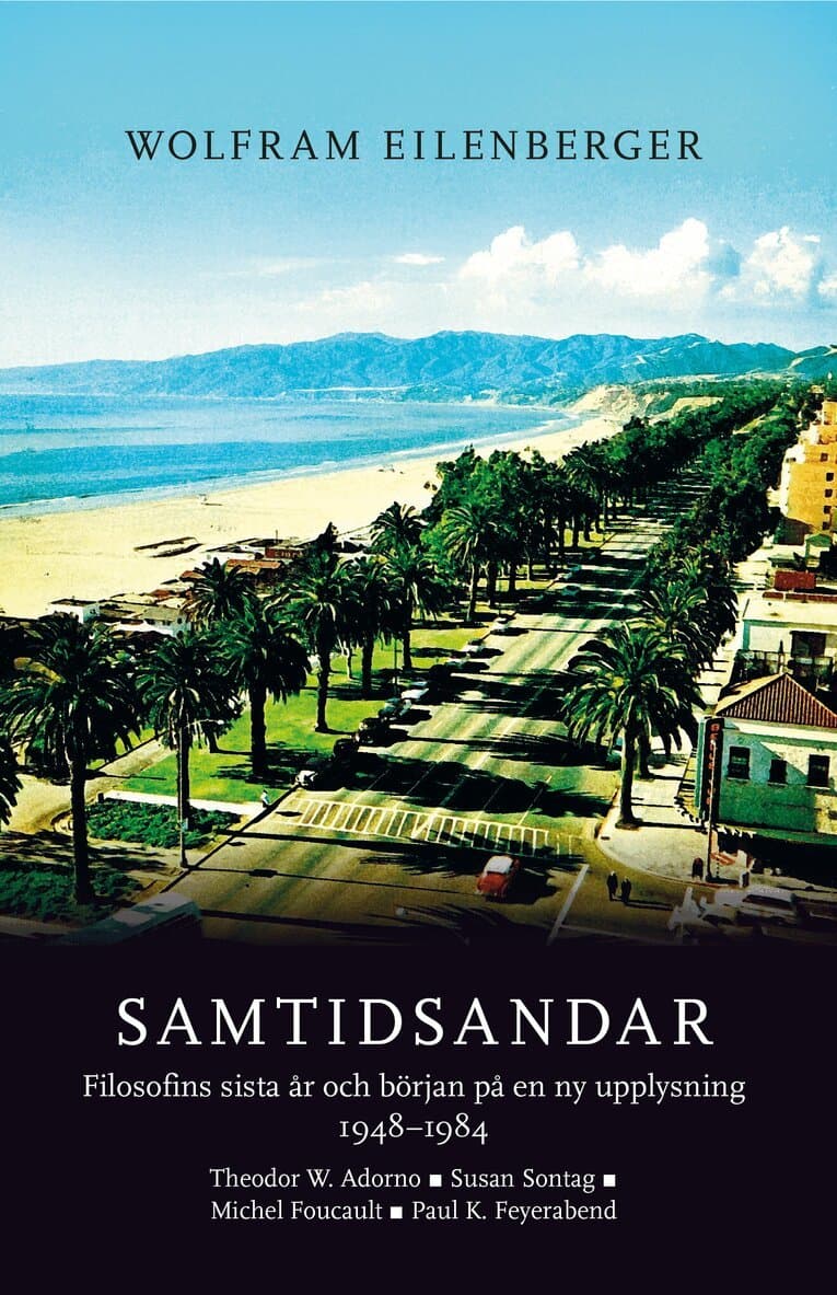 Samtidsandar : filosofins sista år och början på en ny upplysning 1948–1984 - Theodor W. Adorno, Susan Sontag, Michel Foucault, Paul K. Feyerabend