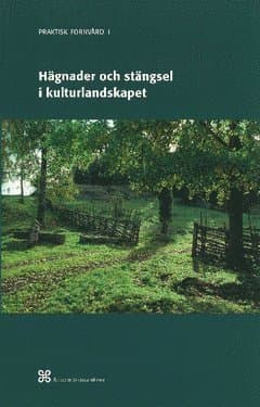 Hägnader och stängsel i kulturlandskapet : Historik och arbetsbeskrivning över äldre och modernt hägnadsarbete