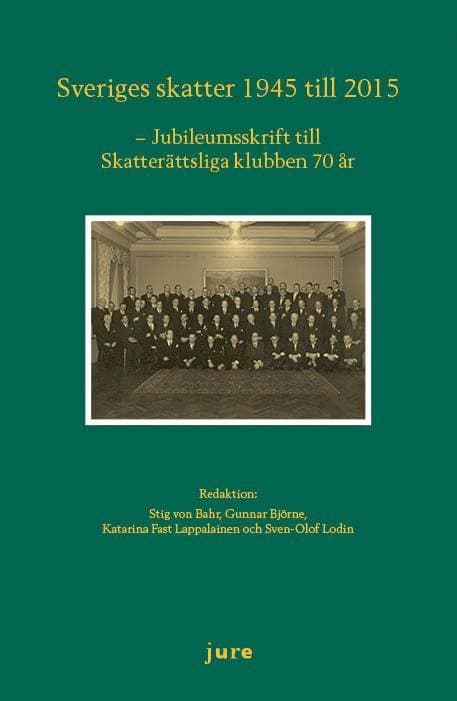 Sveriges skatter 1945-2015 - Jubileumsskrift för skatterättsliga klubben 70 år