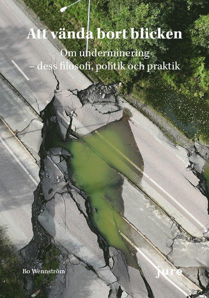 Att vända bort blicken : om underminering – dess filosofi, politik och praktik