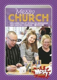 Messy Church : nya idéer för att bygga en gemenskap med Kristus i centrum