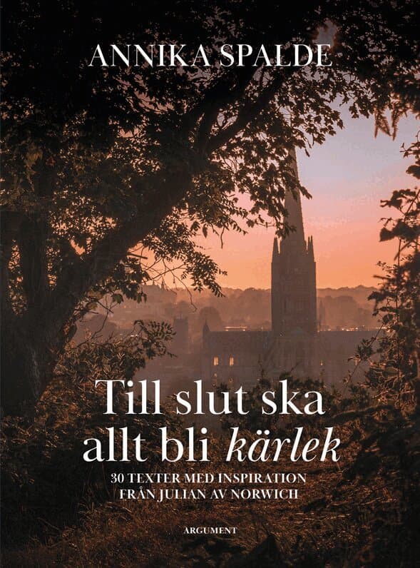 Till slut ska allt bli kärlek : 30 texter med inspiration från Julian av Norwich