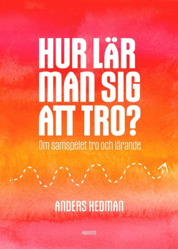 Hur lär man sig att tro? : om samspelet tro och lärande