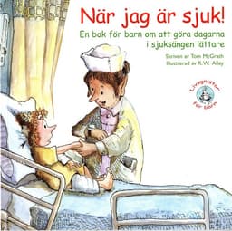 När jag är sjuk! : en bok för barn om att göra dagarna i sjuksängen lättare