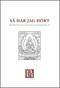 Så har jag hört : buddhistiska texter från de första femhundra åren