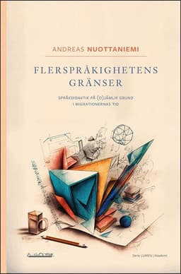 Flerspråkighetens gränser : språkdidaktik på (o)jämlik grund i migrationernas tid