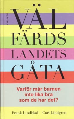 Välfärdslandets gåta : varför mår barnen inte lika bra som de har det?
