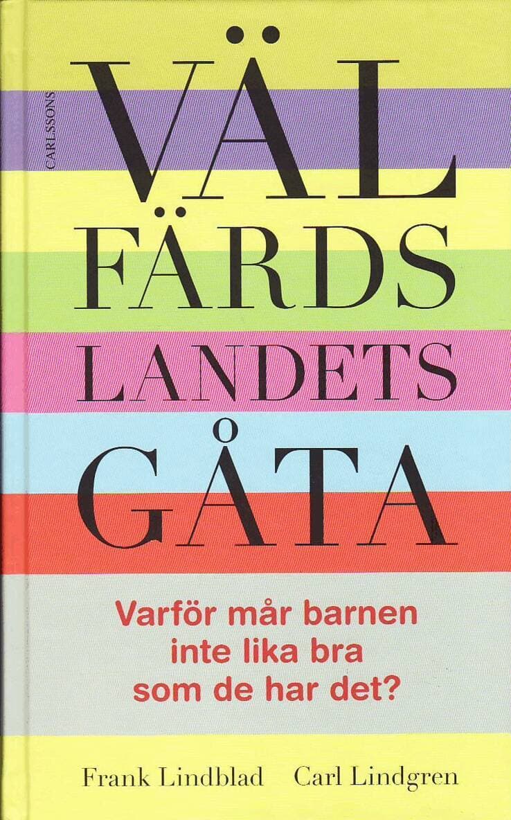 Välfärdslandets gåta : varför mår barnen inte lika bra som de har det?