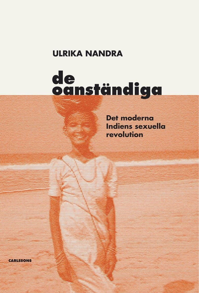 De oanständiga : det moderna Indiens sexuella revolution