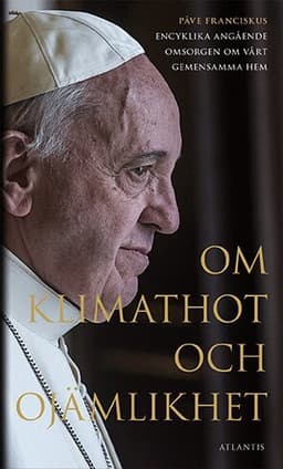 Om klimathot och ojämlikhet : Påve Franciskus encyklika angående omsorgen o
