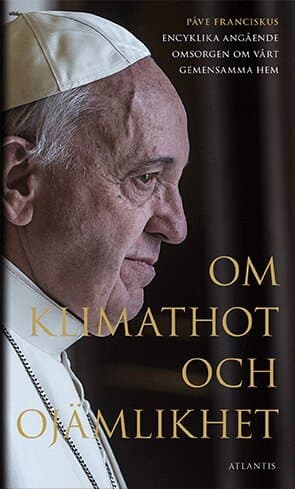 Om klimathot och ojämlikhet : Påve Franciskus encyklika angående omsorgen o